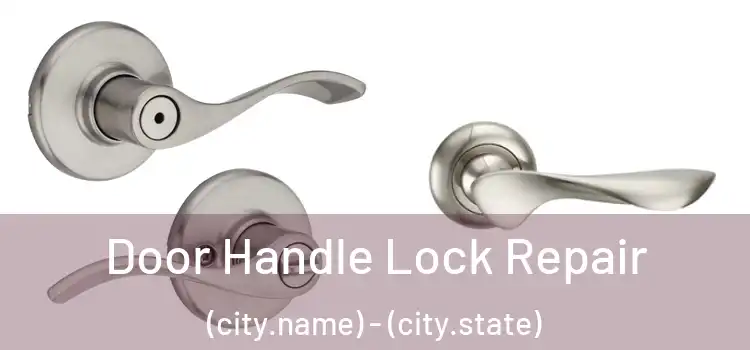  Door Handle Lock Repair (city.name) - (city.state)